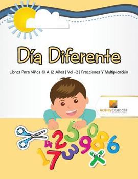 Paperback Día Diferente: Libros Para Niños 10 A 12 Años Vol -3 Fracciones Y Multiplicación [Spanish] Book