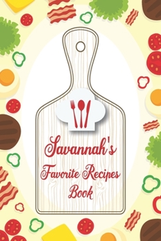 Paperback Savannah's Favorite Recipes Book: Personalized Name notebook to write all the good family recipes favorite, Notebook for 100 recipes Size 6x9 (15x23cm Book