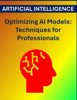 Optimizing AI Models: Techniques for Professionals