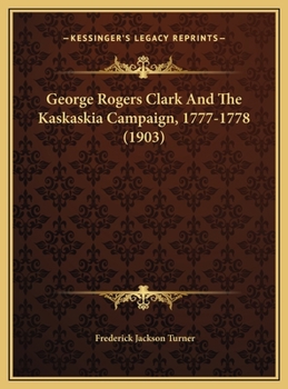 Hardcover George Rogers Clark And The Kaskaskia Campaign, 1777-1778 (1903) Book