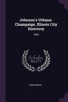 Paperback Johnson's Urbana-Champaign, Illinois City Directory: 1893 Book