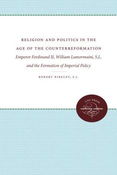 Hardcover Religion and Politics in the Age of the Counterreformation: Emperor Ferdinand II, William Lamormaini, S.J., and the Formation of Imperial Policy Book