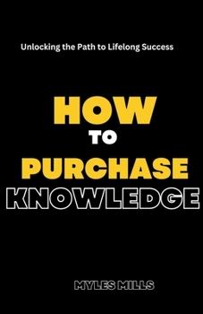 Paperback How to Purchase Knowledge: Unlocking the Path to Lifelong Success Book
