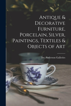 Paperback Antique & Decorative Furniture, Porcelain, Silver, Paintings, Textiles & Objects of Art Book