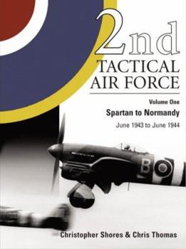 Hardcover 2nd Tactical Air Force Vol.1: Spartan to Normandy - June 1943 to June 1944 Book