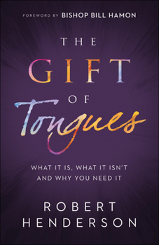 Paperback The Gift of Tongues: What It Is, What It Isn't and Why You Need It Book