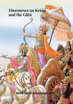 Paperback Discourses on KRS&#769;N&#769;A and the GiitÁ. Shrii Shrii Anandamurti Book