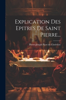 Paperback Explication Des Epitres De Saint Pierre... [French] Book