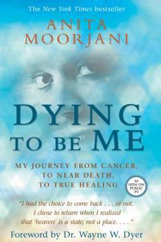 Paperback Dying to Be Me: My Journey from Cancer, to Near Death, to True Healing Book