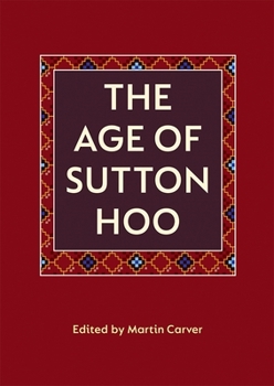 Paperback The Age of Sutton Hoo: The Seventh Century in North-Western Europe Book