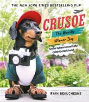 Hardcover Crusoe, the Worldly Wiener Dog: Further Adventures with the Celebrity Dachshund Book