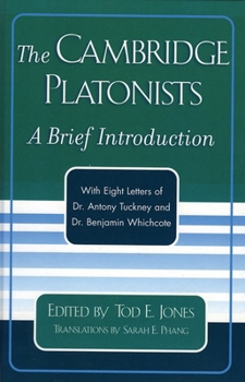 The Cambridge Platonists: A Brief Introduction--With Eight Letters of Dr. Antony Tuckney and Dr. Benjamin Whichcote