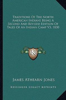 Traditions of the North American Indians Being a Second and Revised Edition of Tales of an Indian Camp V1, 1830