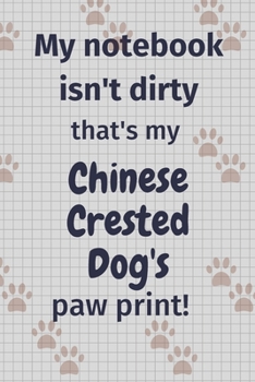 Paperback My notebook isn't dirty that's my Chinese Crested Dog's paw print!: For Chinese Crested Dog Fans Book