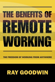 Paperback The Benefits of Remote Working: The Freedom of Working from Anywhere Book