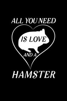 All You Need Is Love and a Hamster: Blank Lined Journal Notebook, 6" x 9", Hamster journal, Hamster notebook, Ruled, Writing Book, Notebook for Hamster lovers, Hamster Gifts