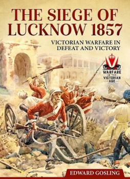 Paperback The Siege of Lucknow 1857: Victorian Warfare in Defeat and Victory Book