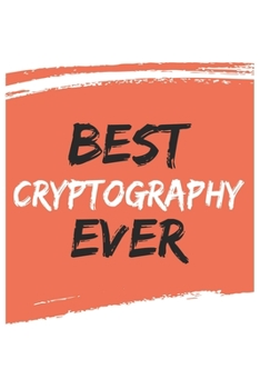 Best Cryptography Ever Cryptographys Gifts  Cryptography Appreciation Gift, Coolest  Cryptography Notebook A beautiful: Lined Notebook / Journal Gift, ... , Gift for Cryptography , Personali