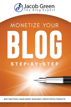 Paperback Monetize Your Blog Step-By-Step: Learn How To Make Money Blogging. Digital Marketing Best Practices And Digital Products Creation To Profit From Your Book