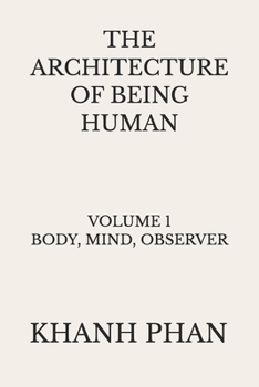 Paperback The Architecture of Being Human: Volume 1 Body, Mind, Observer Book
