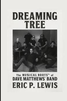 Paperback Dreaming Tree: The Musical Roots of Dave Matthews Band Book