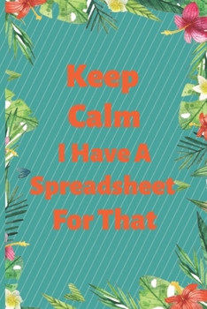 Paperback Keep Calm I Have A Spreadsheet For That: Funny Office Gag Gift Notebook Journal for Accounting, Finance, Data Analytics, Business Professionals Minima Book