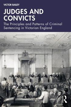 Paperback Judges and Convicts: The Principles and Patterns of Criminal Sentencing in Victorian England Book