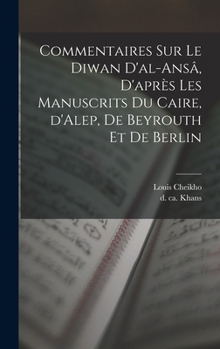 Hardcover Commentaires sur le Diwan d'al-ansâ, d'après les manuscrits du Caire, d'Alep, de Beyrouth et de Berlin [Arabic] Book