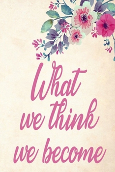Paperback What we think, we become: Journal & Planner: Lined writing notebook journal, Beautiful Gift Book