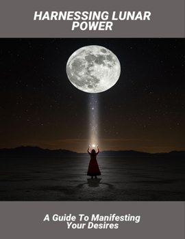 Paperback Harnessing Lunar Power: A Guide To Manifesting Your Desires Book