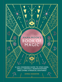 Hardcover Mama Moon's Book of Magic: A Life-Changing Guide to Star Signs, Spells, Crystals, Manifestations and Living a Magical Existence Book