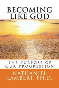 Paperback Becoming Like God: The Purpose of Our Eternal Progression Book