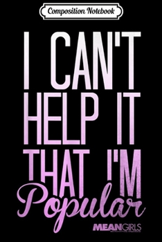Composition Notebook: Mean Girls I Can't Help It That I'm Popular Graphic  Journal/Notebook Blank Lined Ruled 6x9 100 Pages