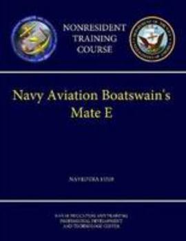 Paperback Navy Aviation Boatswain's Mate E - NAVEDTRA 14310 (Nonresident Training Course) Book