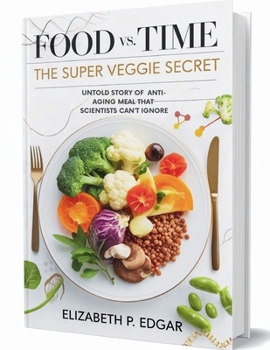 Paperback Food vs. Time: The Super Veggie Secret: Untold Story of Anti-Aging Meal That Scientists Can’t Ignore Book