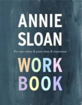 Spiral-bound The Annie Sloan Work Book: For Your Colour & Paint Ideas & Inspiration Book