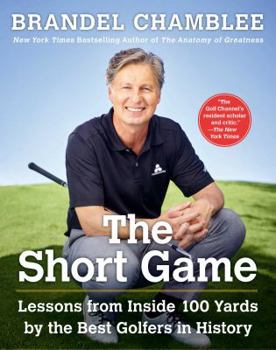 Hardcover The Short Game: Lessons from Inside 100 Yards by the Best Golfers in History Book