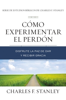 Paperback Cómo Experimentar El Perdón: Disfrute La Paz de Dar Y Recibir Gracia [Spanish] Book