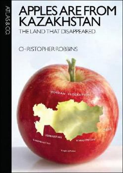 Hardcover Apples Are from Kazakhstan: The Land That Disappeared Book