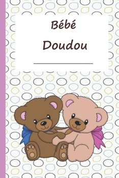 Bébé doudou: Journal de bord pour les nouveaux parents et les nounous. Une aide appréciée pour toutes les personnes proches d’un bébé. (Bébécorne) (French Edition)