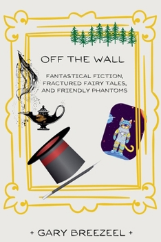 Paperback Off the Wall - Fantastical Fiction, Fractured Fairy Tales, and Friendly Phantoms Book