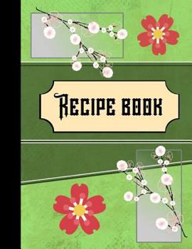 Recipe Book: Oriental Blossom Green Recipe Gift - BLANK RECIPE BOOK, 116 pages, 8.5 x 11