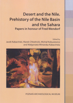 Desert and the Nile, Prehistory of the Nile Basin and the Sahara: Papers in Honour of Fred Wendorf