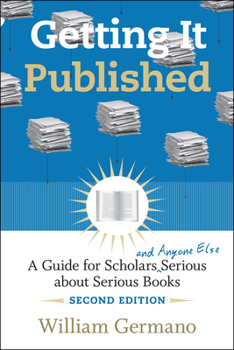 Paperback Getting It Published, 2nd Edition: A Guide for Scholars and Anyone Else Serious about Serious Books (Chicago Guides to Writing, Editing, and Publishing) Book
