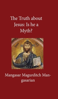 Truth About Jesus: Is He a Myth? Hardcover