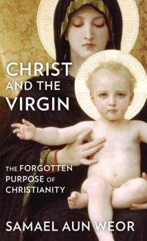 Paperback Christ and the Virgin: The Forgotten Purpose of Christianity Book