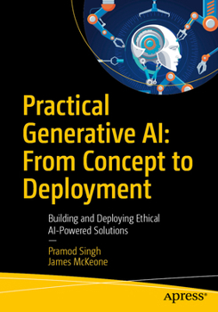 Paperback Practical Generative Ai: From Concept to Deployment: Building and Deploying Ethical AI-Powered Solutions Book
