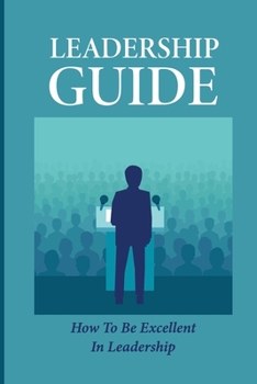 Paperback Leadership Guide: How To Be Excellent In Leadership: Benefits Of Being Excellent Book