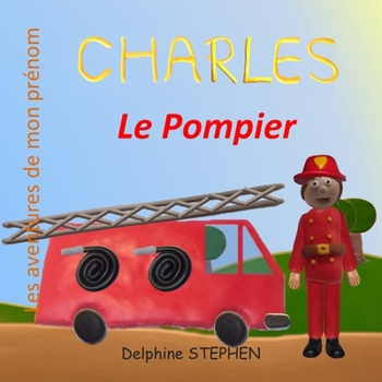 Paperback Charles le Pompier: Les aventures de mon prénom [French] Book