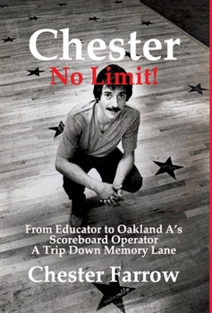Hardcover Chester: No Limit!: From Educator to A's Scoreboard Operator; A Trip Down Memory Lane Book